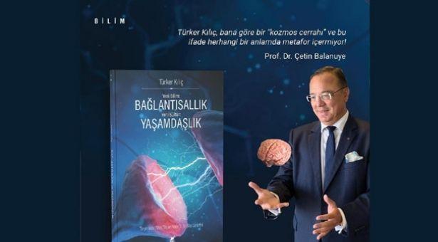 Beyin Cerrahı Prof. Dr. Kılıç'tan yeni kitap: 'Yeni Bilim: Bağlantısallık- Yeni Kültür: Yaşamdaşlık'